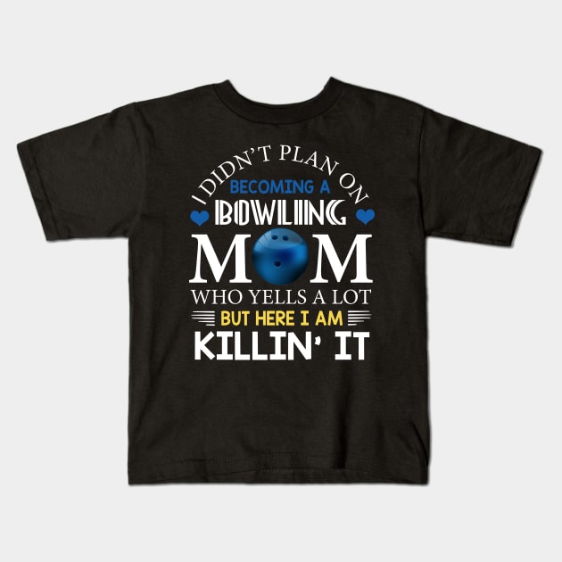 I Didn't Plan On Becoming A Bowling Mom Kids T-Shirt by Flavie Kertzmann